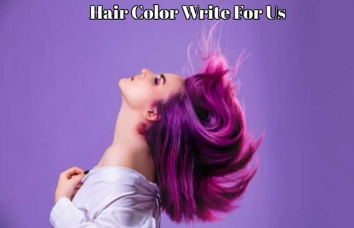 Hair Color Write For Us