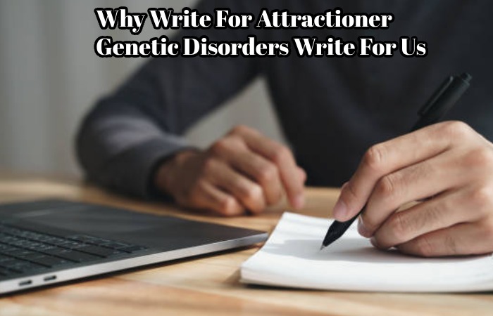 Why Write For Attractioner – Genetic Disorders Write For Us