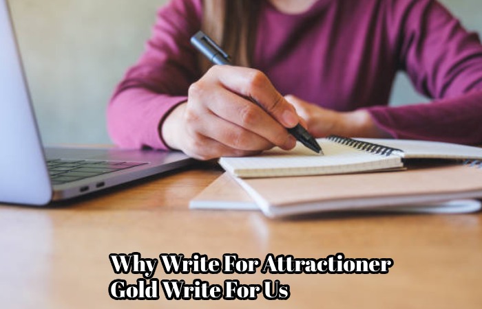 Why Write For Attractioner  – Gold Write For Us