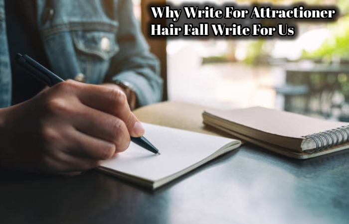 Why Write For Attractioner  – Hair Fall Write For Us