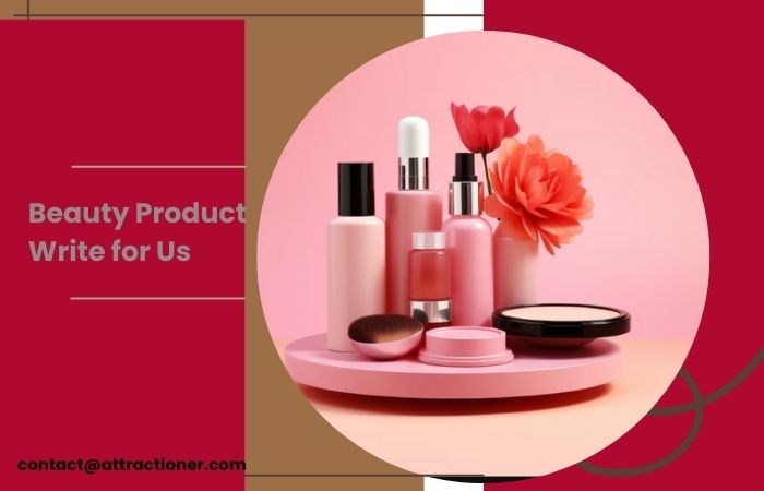 Beauty Product Write for Us