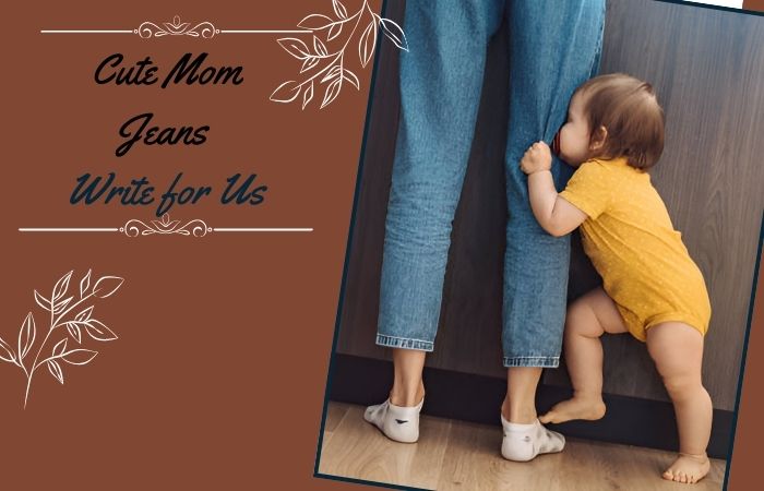 Cute Mom Jeans Write for Us