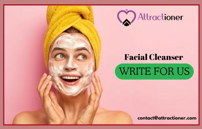 Facial Cleanser Write for Us